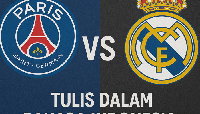 Prediksi Skor PSG vs Real Madrid Pada 09 Juli